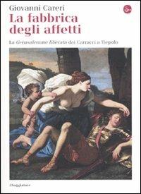 La fabbrica degli affetti. La Gerusalemme liberata dai Carracci a Tiepolo - Giovanni Careri - copertina