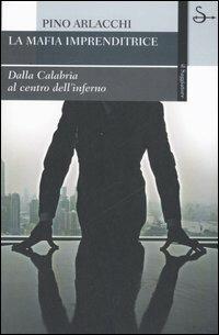 La mafia imprenditrice. Dalla Calabria al centro dell'inferno - Pino Arlacchi - copertina