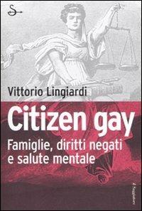 Citizen gay. Famiglie, diritti negati e salute mentale - Vittorio Lingiardi - copertina