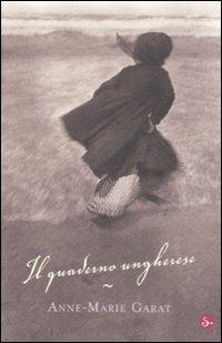 Il quaderno ungherese - Anne-Marie Garat - copertina