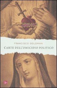 L'arte dell'omicidio politico - Francisco Goldman - 3