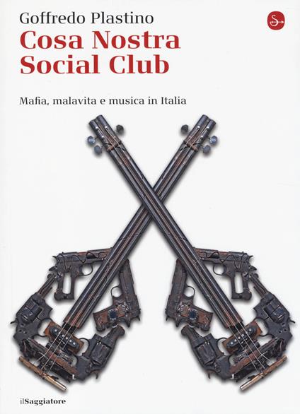 Cosa Nostra Social Club. Mafia, malavita e musica in Italia - Goffredo Plastino - copertina