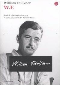 W.F. Scritti, discorsi e lettere - William Faulkner - copertina
