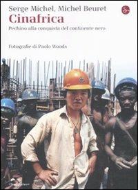 Cinafrica. Pechino alla conquista del continente nero - Serge Michel,Michel Beuret - copertina