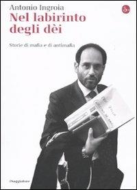 Nel labirinto degli dèi. Storie di mafia e di antimafia - Antonio Ingroia - copertina