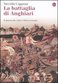La battaglia di Anghiari. Il giorno che salvò il Rinascimento - Niccolò Capponi - copertina