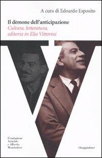 Il dèmone dell'anticipazione. Cultura, letteratura, editoria in Elio Vittorini - copertina