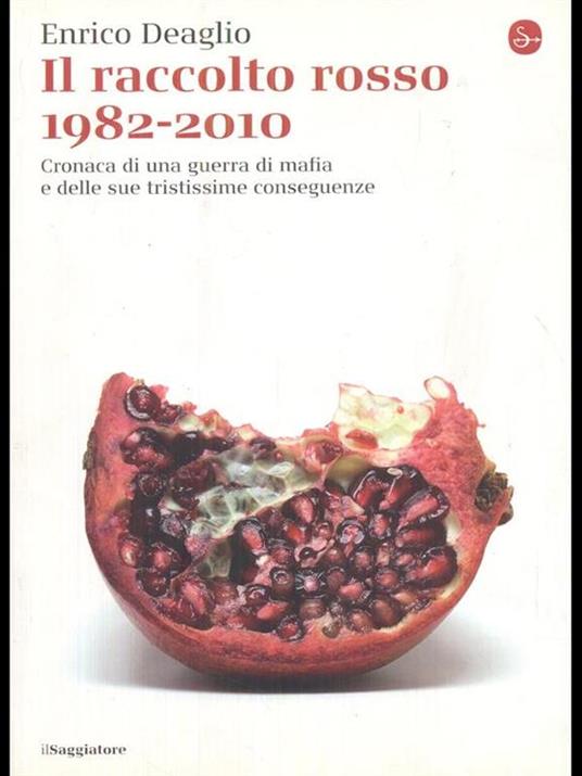 Il raccolto rosso 1982-2010. Cronaca di una guerra di mafia e delle sue tristissime conseguenze - Enrico Deaglio - copertina