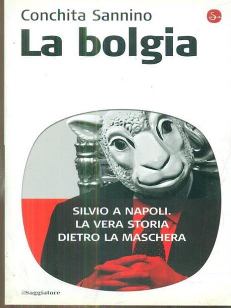 La bolgia. Silvio a Napoli. La vera storia dietro la maschera - Conchita Sannino - 3