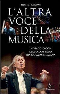 L'altra voce della musica. Il viaggio con Claudio Abbado tra Caracas e l'Avana. Con DVD - Helmut Failoni,Francesco Merini - copertina