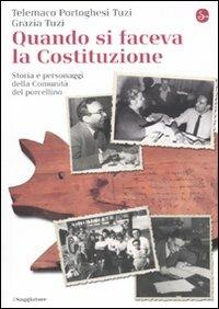 Quando si faceva la Costituzione. Storia e personaggi della Comunità del porcellino - Telemaco Portoghesi Tuzi,Grazia Tuzi - copertina