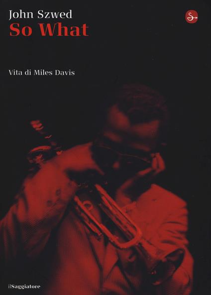 So what? Vita di Miles Davis - John F. Szwed - copertina