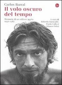 Il volo oscuro del tempo. Memorie di un editore poeta. 1936-1987 - Carlos Barral - copertina