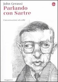 Parlando con Sartre. Conversazioni al caffè - John Gerassi - copertina
