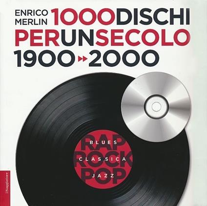 1000 dischi per un secolo. 1900-2000 - Enrico Merlin - copertina