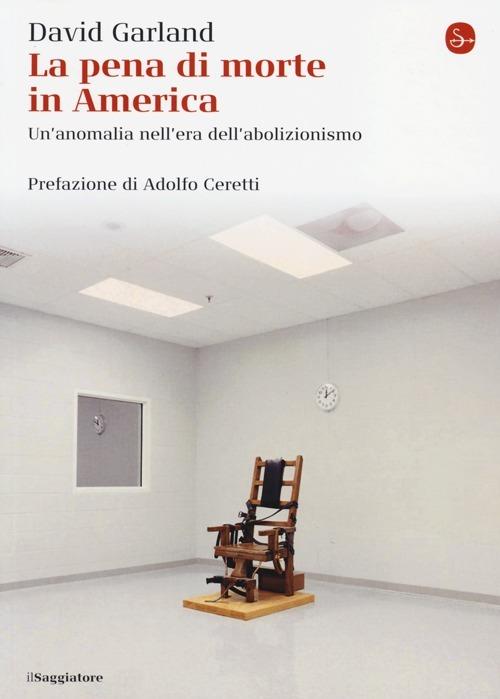 La pena di morte in America. Un'anomalia nell'era dell'abolizionismo - David Garland - copertina