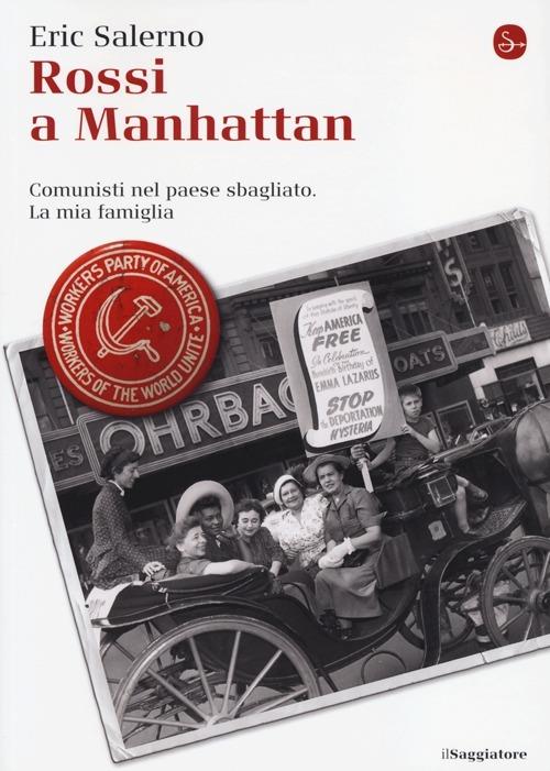 Rossi a Manhattan. Comunisti nel paese sbagliato. La mia famiglia - Eric Salerno - copertina