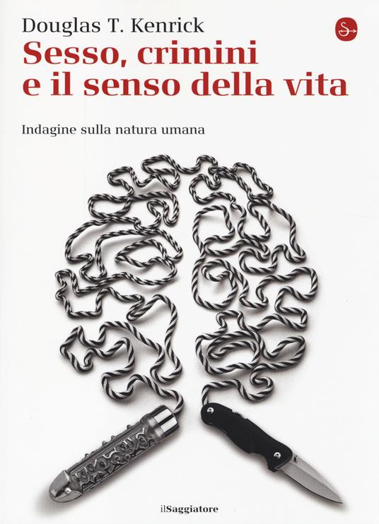 Sesso, crimini e il senso della vita. Indagine sulla natura umana - Douglas T. Kenrick - copertina