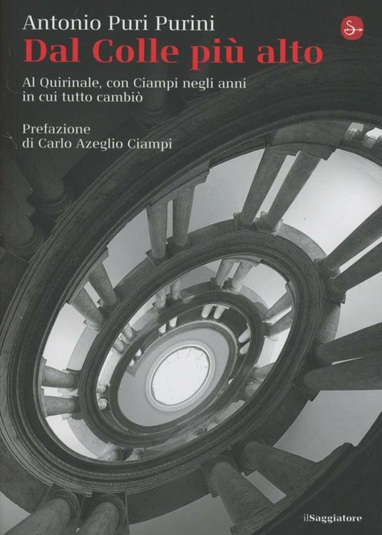 Dal Colle più alto. Al Quirinale, con Ciampi negli anni in cui tutto cambiò - Antonio Puri Purini - copertina