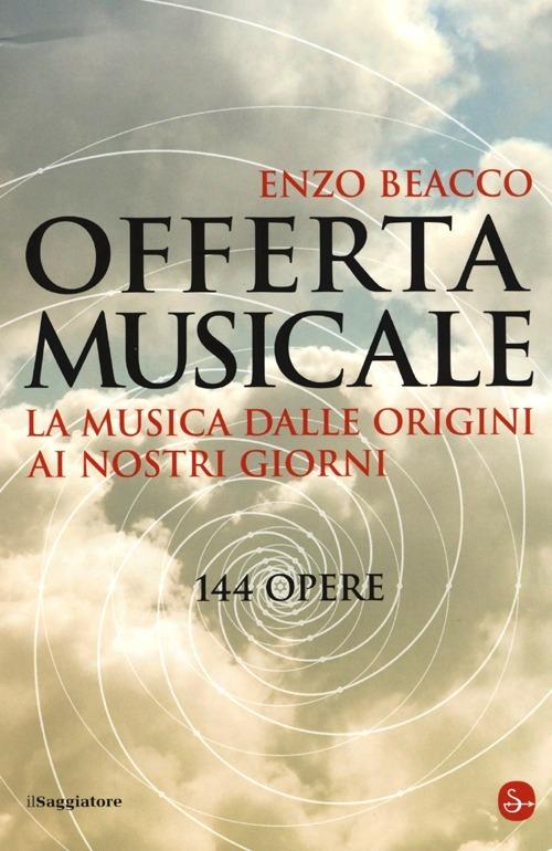 Offerta musicale. La musica dalle origini ai nostri giorni. 144 opere - Enzo Beacco - copertina