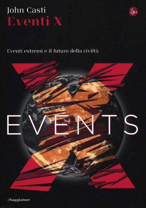 Eventi X. Eventi estremi e il futuro della civiltà - John L. Casti - copertina