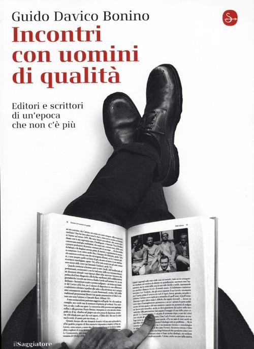 Incontri con uomini di qualità. Editori e scrittori di un'epoca che non c'è più - Guido Davico Bonino - copertina