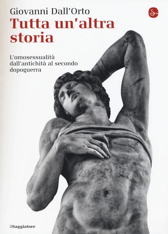 Tutta un'altra storia. L'omosessualità dall'antichità al secondo dopoguerra - Giovanni Dall'Orto - copertina