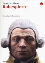 Robespierre. Una vita rivoluzionaria