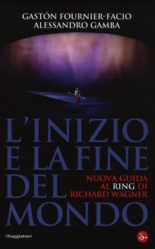 L'inizio e la fine del mondo. Nuova guida al «Ring» di Richard Wagner