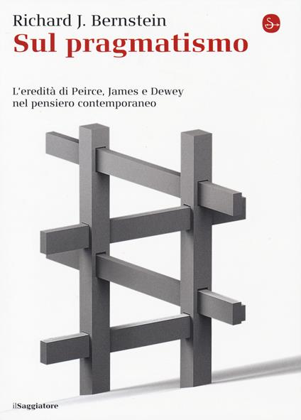 Sul pragmatismo. L'eredità di Peirce, James e Dewey nel pensiero contemporaneo - Richard J. Bernstein - copertina