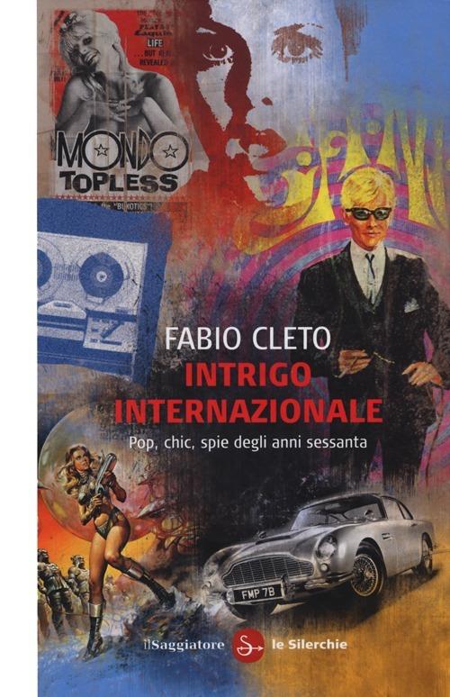 Intrigo internazionale. Pop, chic, spie degli anni settanta - Fabio Cleto - copertina