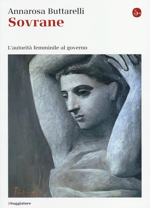 Sovrane. L'autorità femminile al governo - Annarosa Buttarelli - copertina
