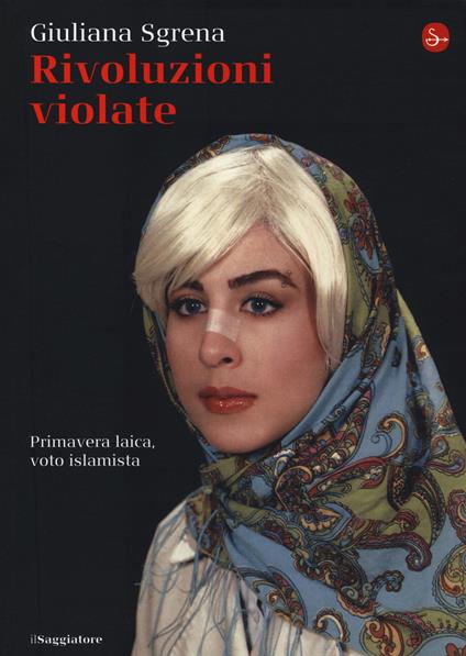Rivoluzioni violate. Primavera laica, voto islamista - Giuliana Sgrena - copertina