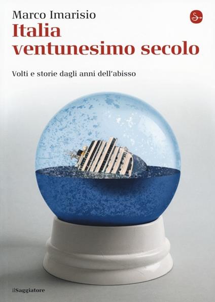 Italia ventunesimo secolo. Volti e storie dagli anni dell'abisso - Marco Imarisio - copertina