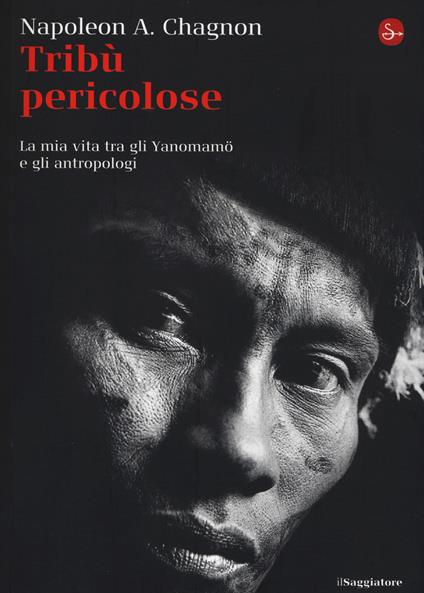 Tribù selvagge. La mia vita tra gli Yanomamö e gli antropologi - Napoleon A. Chagnon - copertina
