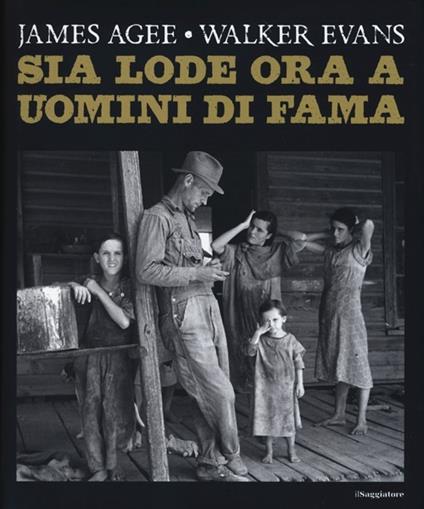Sia lode ora a uomini di fama. Ediz. illustrata - James Agee,Walker Evans - copertina