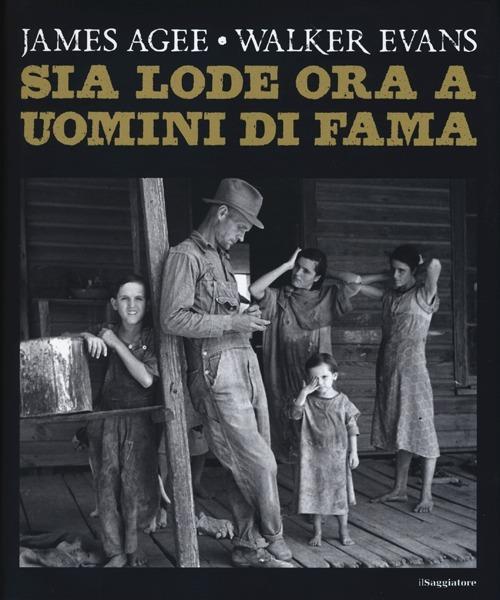 Sia lode ora a uomini di fama. Ediz. illustrata - James Agee,Walker Evans - copertina