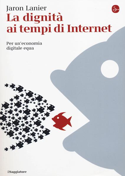 La dignità ai tempi di Internet. Per un'economia digitale equa - Jaron Lanier - copertina