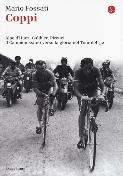Coppi. Alpe d'Huez, Galibier, Pirenei. Il campionissimo verso la gloria nel Tour del '52 - Mario Fossati - copertina