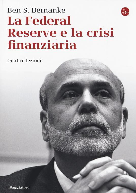 La Federal Reserve e la crisi finanziaria. Quattro lezioni - Ben S. Bernanke - copertina
