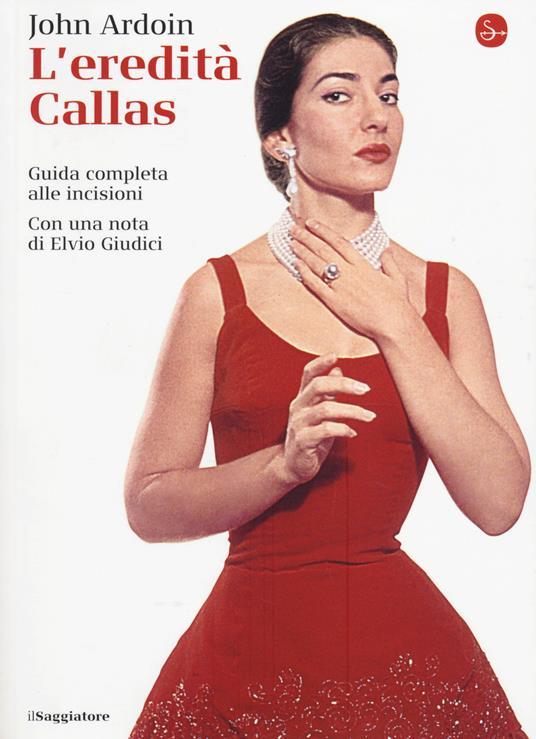 L' eredità Callas. Guida completa alle incisioni - John Ardoin - copertina
