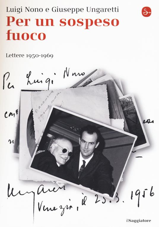 Per un sospeso fuoco. Lettere (1950-1969) - Luigi Nono,Giuseppe Ungaretti - copertina
