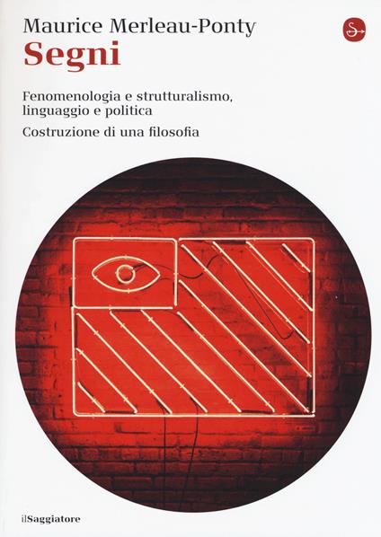 Segni. Fenomenologia e struttralismo, linguaggio e politica. Costruzione di una filosofia - Maurice Merleau-Ponty - copertina
