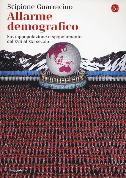 Allarme demografico. Sovrappopolazione e spopolamento dal XVII al XXI secolo - Scipione Guarracino - copertina