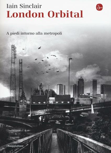 London Orbital. A piedi intorno alla metropoli - Iain Sinclair - copertina