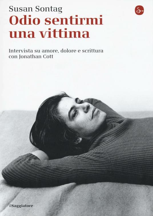 Odio sentirmi una vittima. Intervista su amore, dolore e scrittura con Jonathan Cott - Susan Sontag,Jonathan Cott - copertina