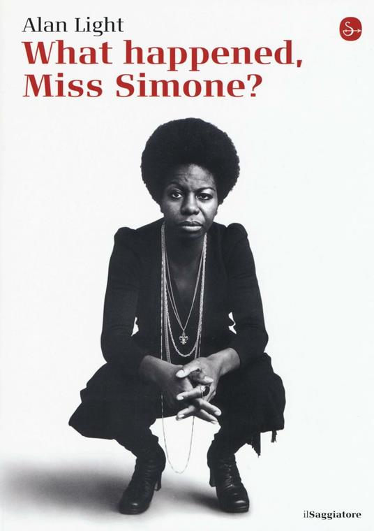 What happened, Miss Simone? Una biografia - Alan Light - copertina