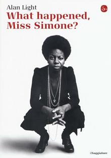 What happened, Miss Simone? Una biografia