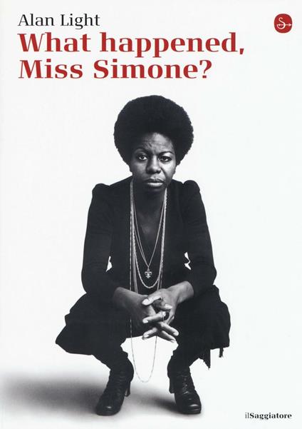 What happened, Miss Simone? Una biografia - Alan Light - copertina