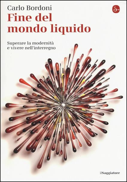 Fine del mondo liquido. Superare la modernità e vivere nell'interregno - Carlo Bordoni - copertina